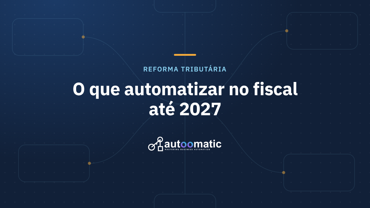 Reforma tributária: o que automatizar no fiscal antes de a CBS começar a ser cobrada em 2027