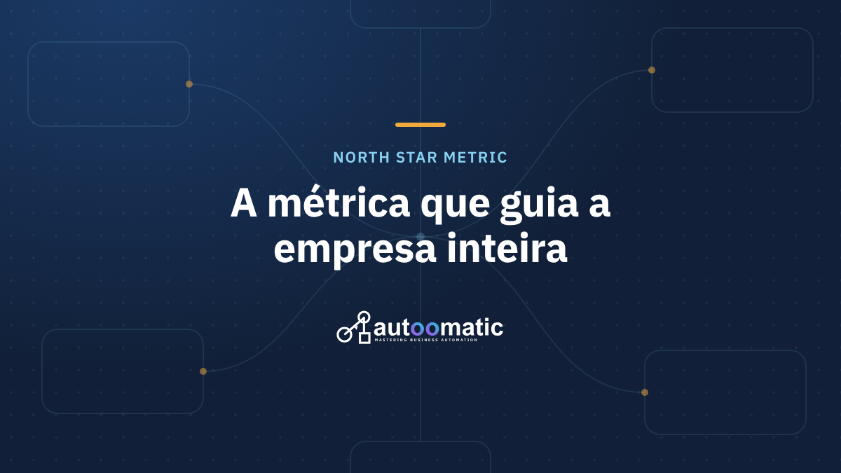O que é North Star Metric (e por que 9 em cada 10 empresas definem errado e perdem milhões)