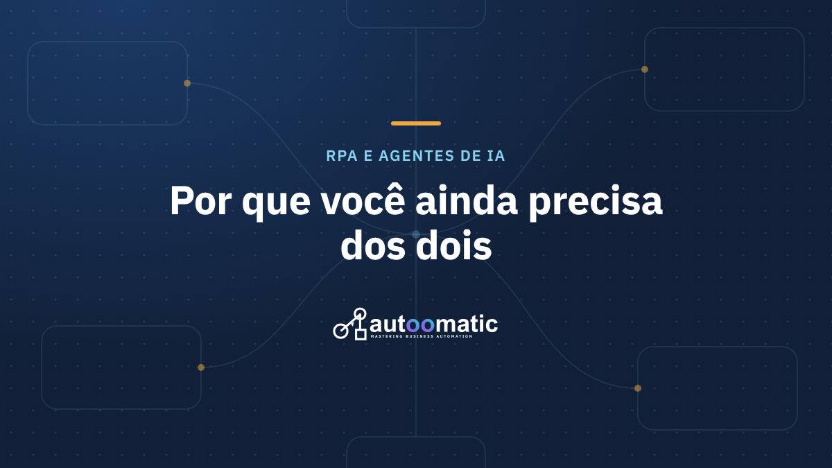 RPA vs. AI Agents: Por que, em 2025, ainda precisamos dos dois (e não é papo de vendedor)