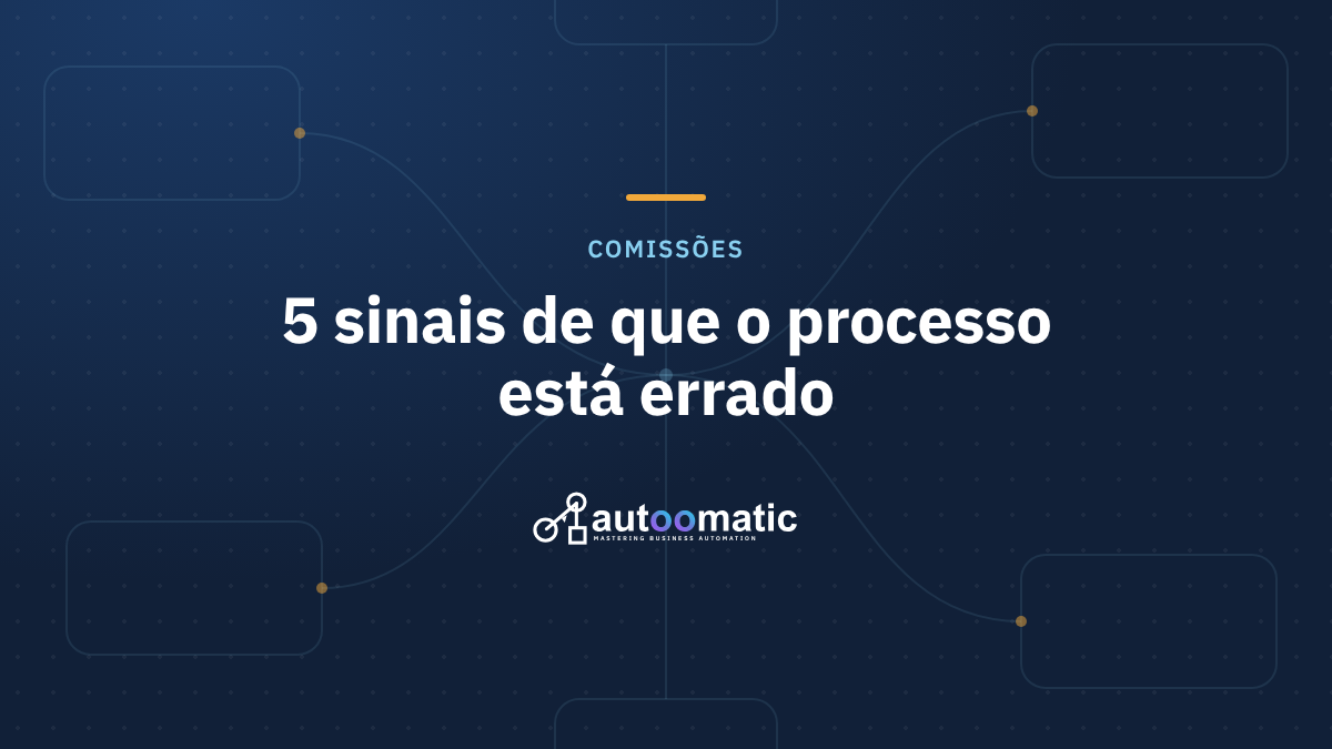 Processo de comissões: 5 sinais de que seu time está fazendo tudo errado e como virar o jogo