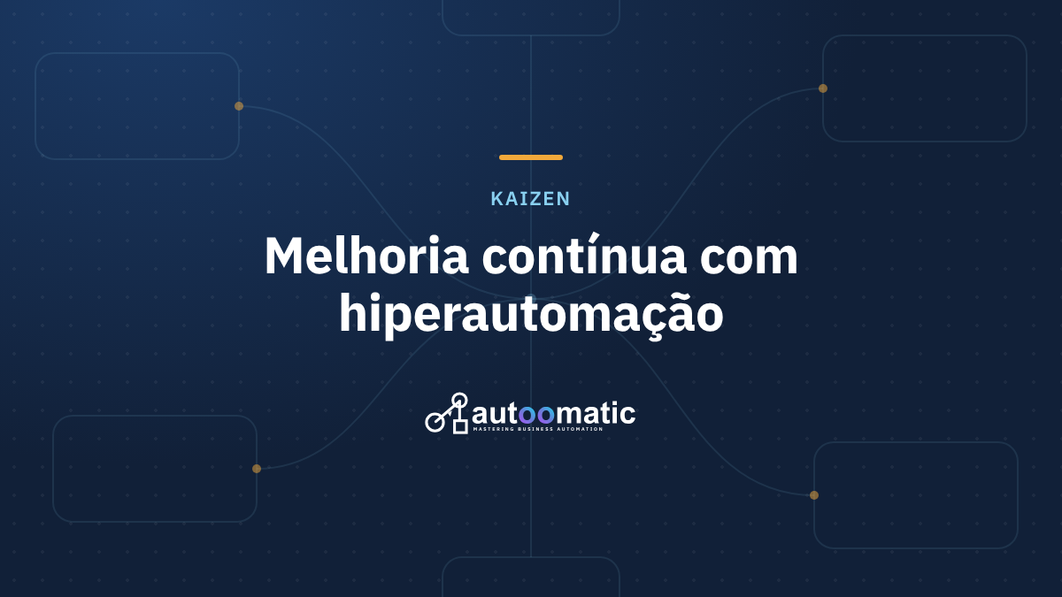 Kaizen e Hiperautomação: A Filosofia da Melhoria Contínua Turbinada por BPM e RPA