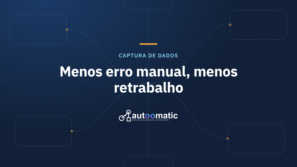 Como a captura automática de dados evita erros manuais e retrabalho