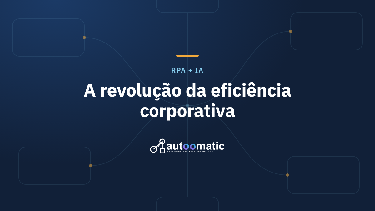 RPA e IA Juntos: A Revolução da Eficiência no Cenário Corporativo