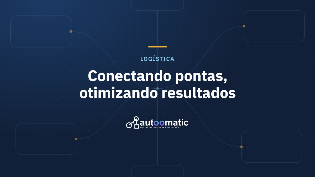 Automação na Logística: Conectando Pontas, Otimizando Resultados